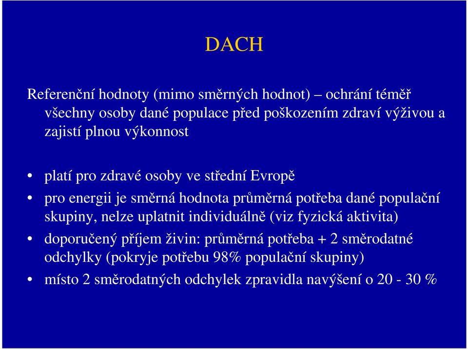 potřeba dané populační skupiny, nelze uplatnit individuálně (viz fyzická aktivita) doporučený příjem živin: průměrná