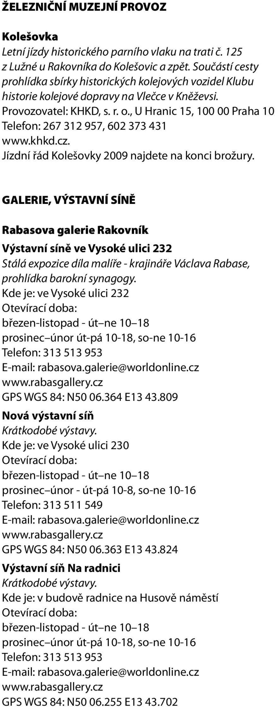 , U Hranic 15, 100 00 Praha 10 Telefon: 267 312 957, 602 373 431 www.khkd.cz. Jízdní řád Kolešovky 2009 najdete na konci brožury.