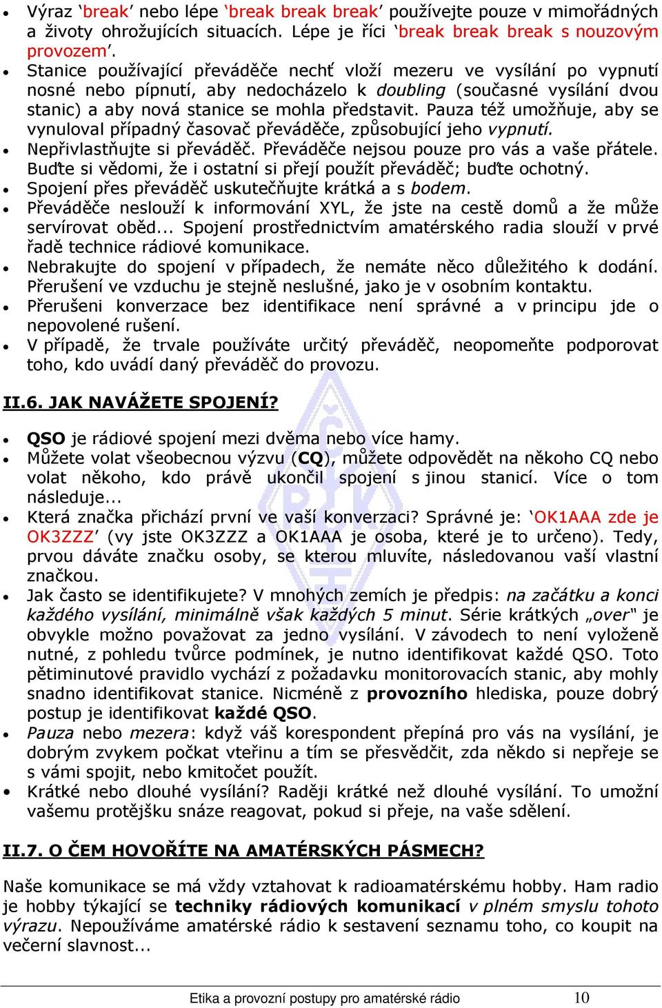 Pauza též umožňuje, aby se vynuloval případný časovač převáděče, způsobující jeho vypnutí. Nepřivlastňujte si převáděč. Převáděče nejsou pouze pro vás a vaše přátele.