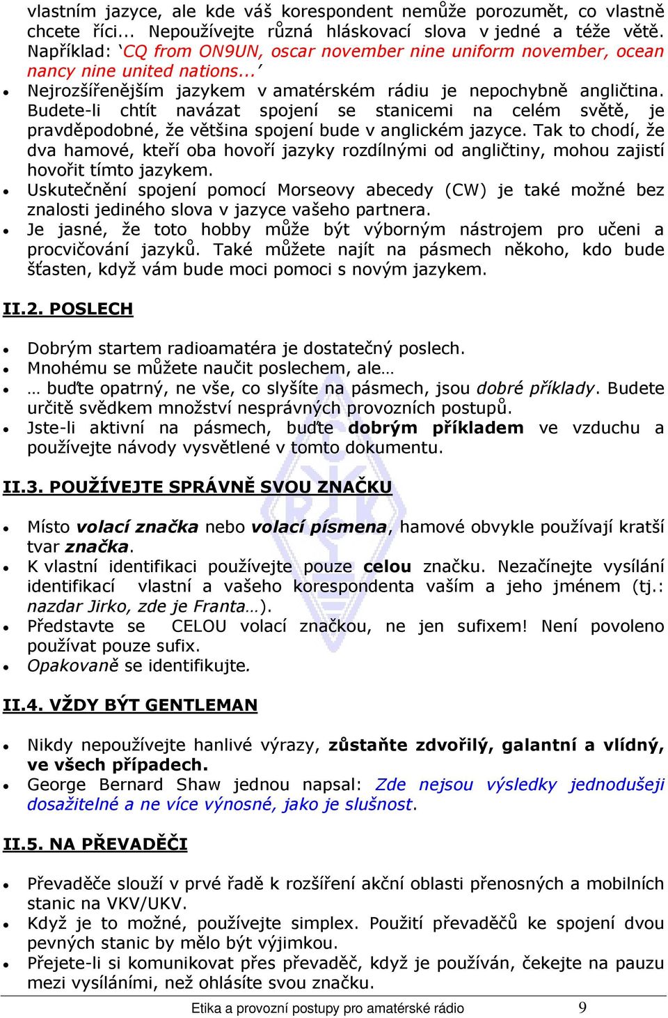 Budete-li chtít navázat spojení se stanicemi na celém světě, je pravděpodobné, že většina spojení bude v anglickém jazyce.