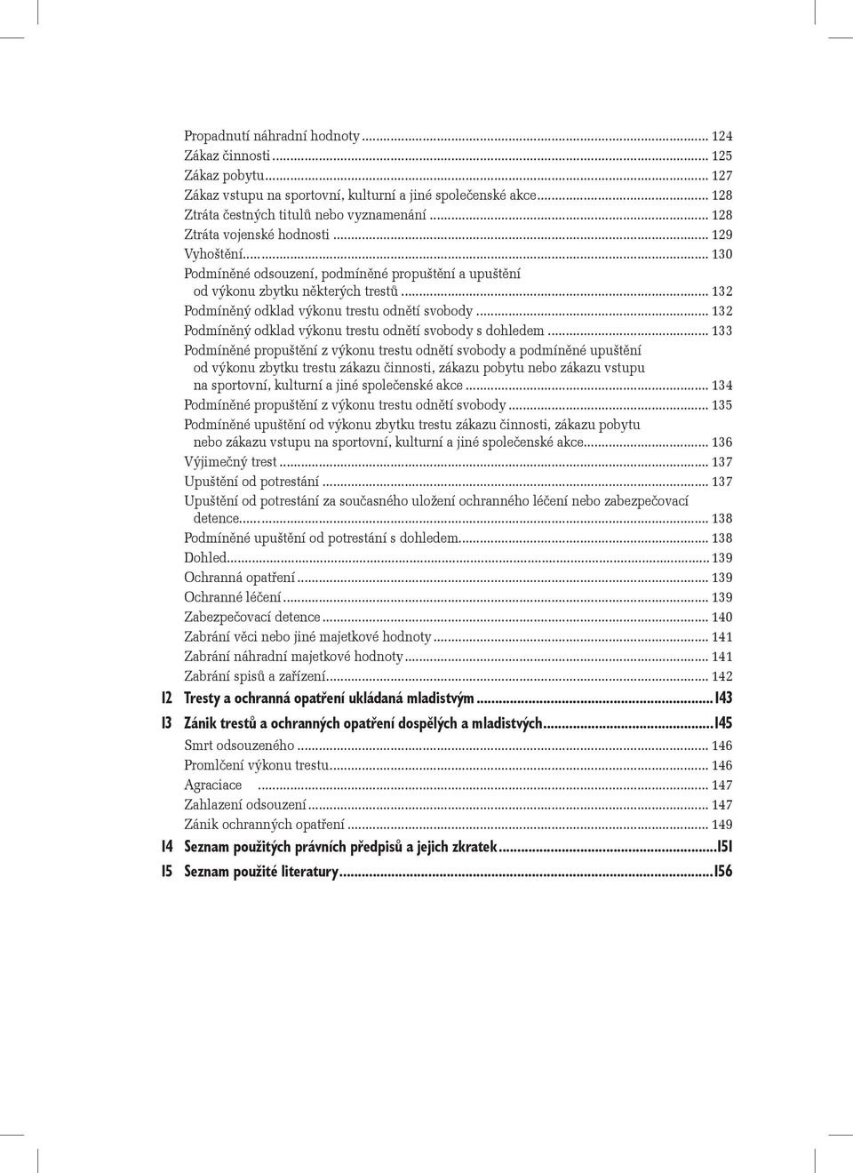 .. 132 Podmíněný odklad výkonu trestu odnětí svobody s dohledem.