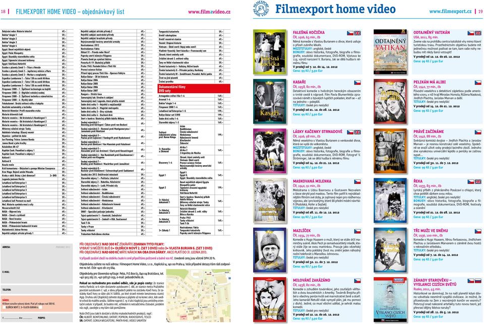 Výkonný producent: Stephen David 2012 FILMEXPORT HOME VIDEO s.r.o. TENTO FILM JE CHRÁNĚN ZÁKONEM.