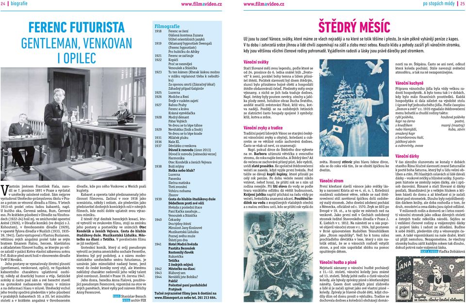 V letech 1913-45 prošel celou řadou kabaretů, např. U kuřího oka, Červená sedma, Bum, Červené eso. Po krátkém působení v Divadle na Vinohradech (1922-24) hrál mj.