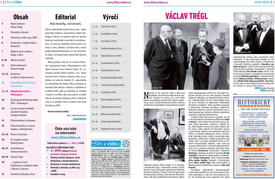 7 Báječní muži s klikou: Kadár a Klos 9 10 Nataša Tanská 11 Ostře sledované filmové vlaky 12 13 Rozhovor se Sylvou Sequensovou 14 Kalendářní rejstřík filmů na prosinec 15 18 Objednávkový list