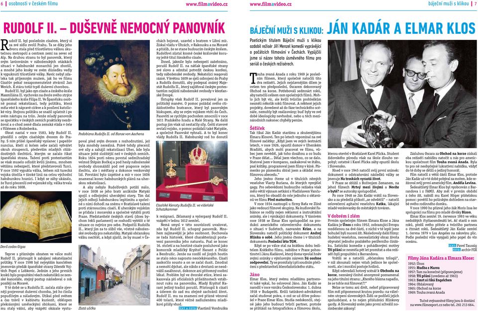 Na druhou stranu to byl panovník, který svým lavírováním v náboženských otázkách situaci v habsburské monarchii jen zhoršil, a mnohé jeho kroky ve svém důsledku vedly k vypuknutí třicetileté války.