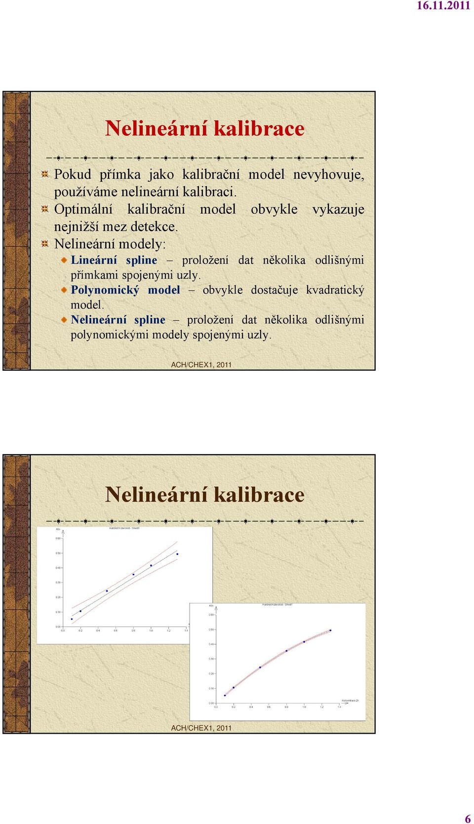 Nelineární modely: Lineární spline proložení dat několika odlišnými přímkami spojenými uzly.