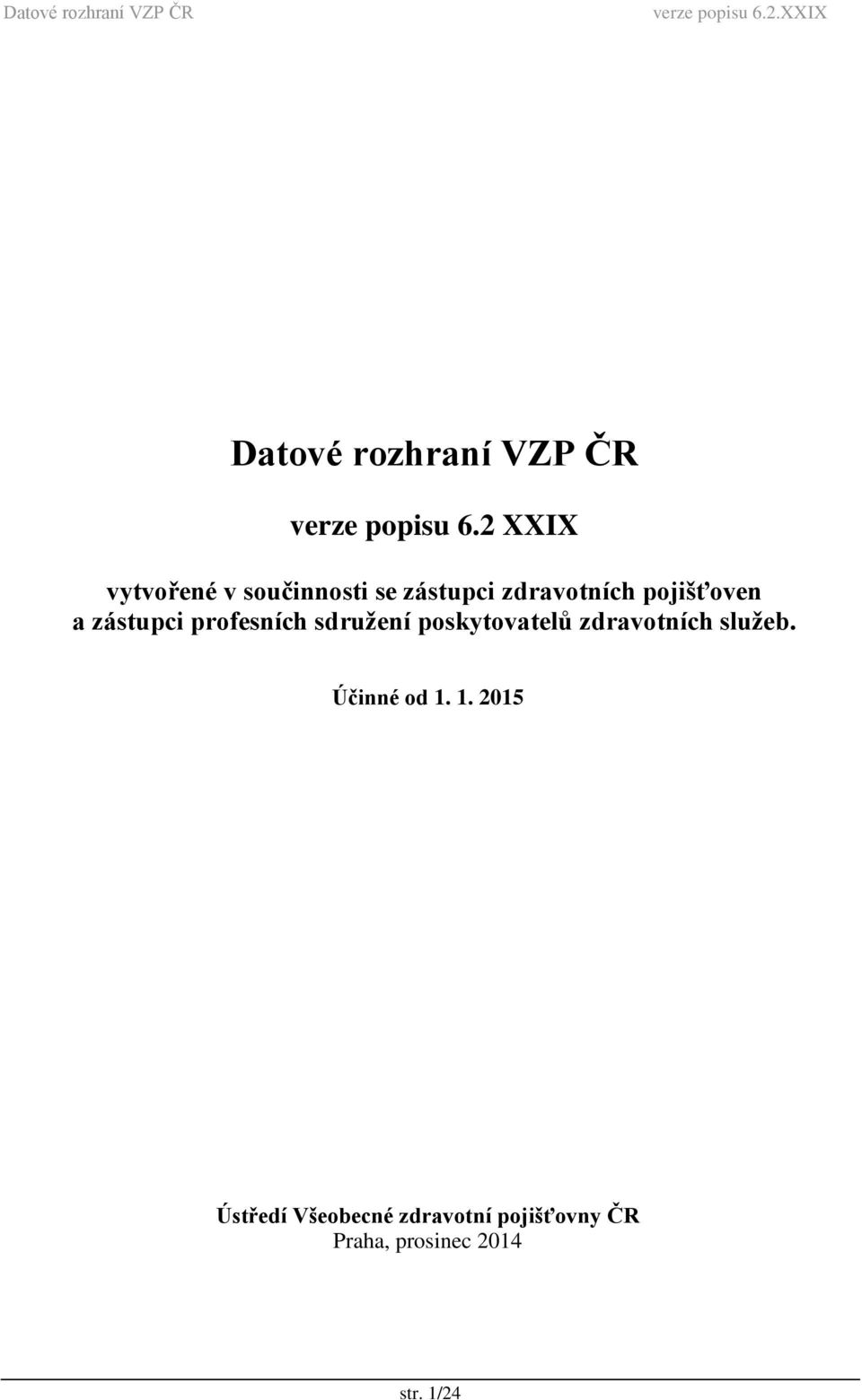 zástupci profesních sdružení poskytovatelů zdravotních služeb.