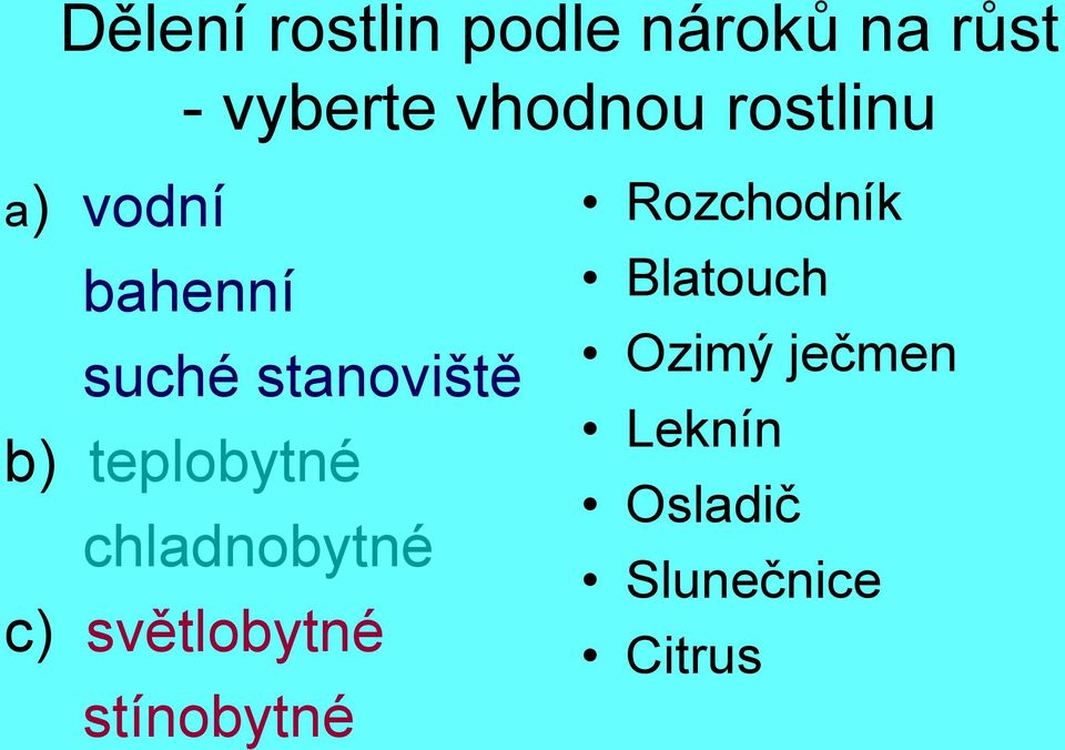 teplobytné chladnobytné c) světlobytné stínobytné