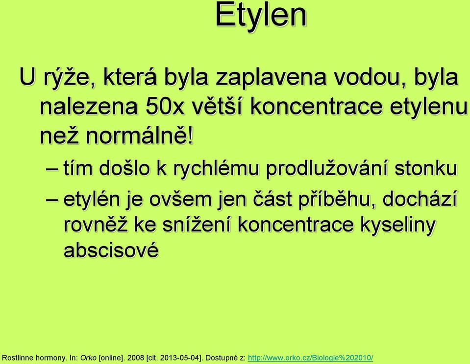 tím došlo k rychlému prodlužování stonku etylén je ovšem jen část příběhu, dochází