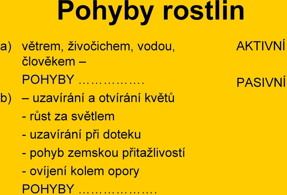 b) uzavírání a otvírání květů - růst za světlem -