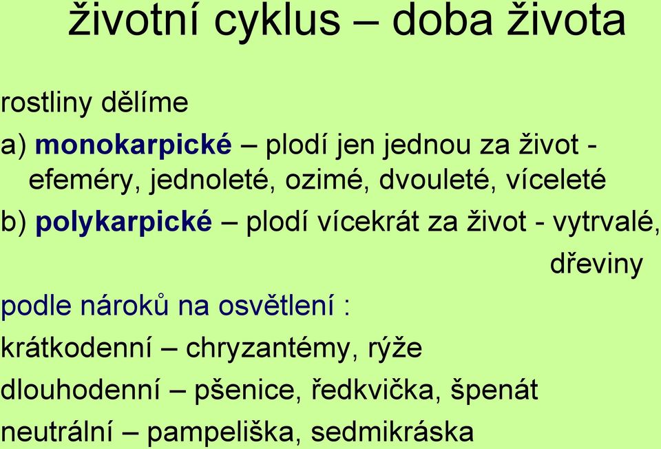 vícekrát za život - vytrvalé, podle nároků na osvětlení : krátkodenní