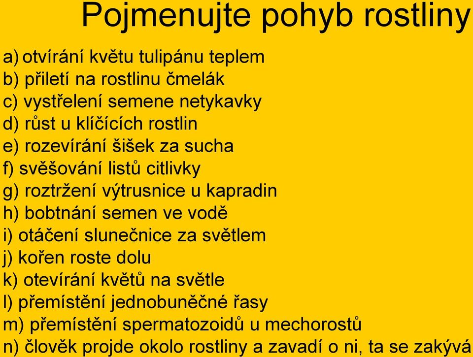 h) bobtnání semen ve vodě i) otáčení slunečnice za světlem j) kořen roste dolu k) otevírání květů na světle l)