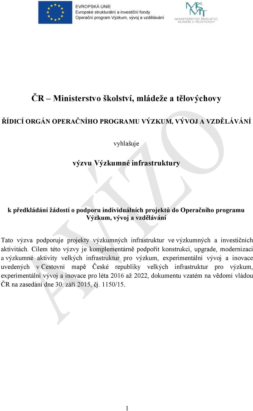 Cílem této výzvy je komplementárně podpořit konstrukci, upgrade, modernizaci a výzkumné aktivity velkých infrastruktur pro výzkum, experimentální vývoj a inovace uvedených v