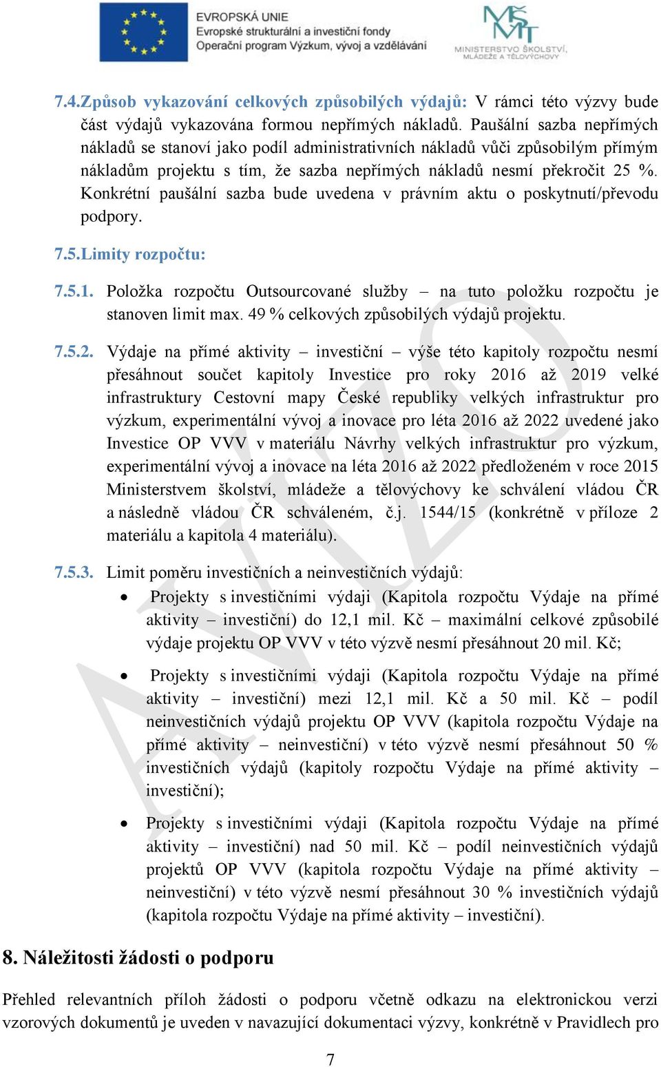 Konkrétní paušální sazba bude uvedena v právním aktu o poskytnutí/převodu podpory. 7.5.Limity rozpočtu: 7.5.1. Položka rozpočtu Outsourcované služby na tuto položku rozpočtu je stanoven limit max.