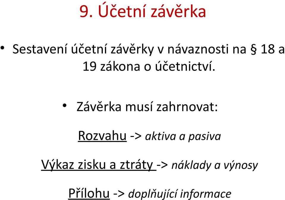 Závěrka musí zahrnovat: Rozvahu -> aktiva a pasiva