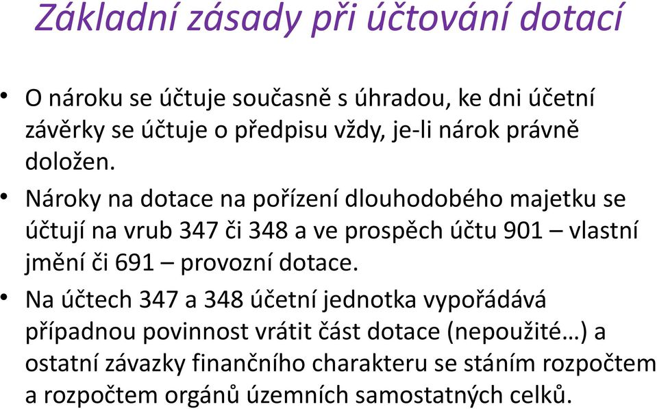 Nároky na dotace na pořízení dlouhodobého majetku se účtují na vrub 347 či 348 a ve prospěch účtu 901 vlastní jmění či 691