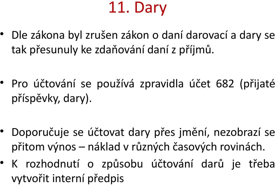 Pro účtování se používá zpravidla účet 682 (přijaté příspěvky, dary).