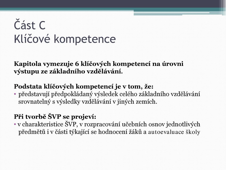 Podstata klíčových kompetencí je v tom, že: představují předpokládaný výsledek celého základního vzdělávání