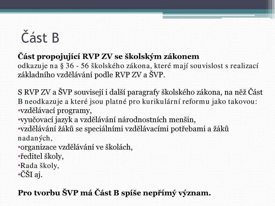 S RVP ZV a ŠVP souvisejí i další paragrafy školského zákona, na něž Část B neodkazuje a které jsou platné pro kurikulární reformu jako