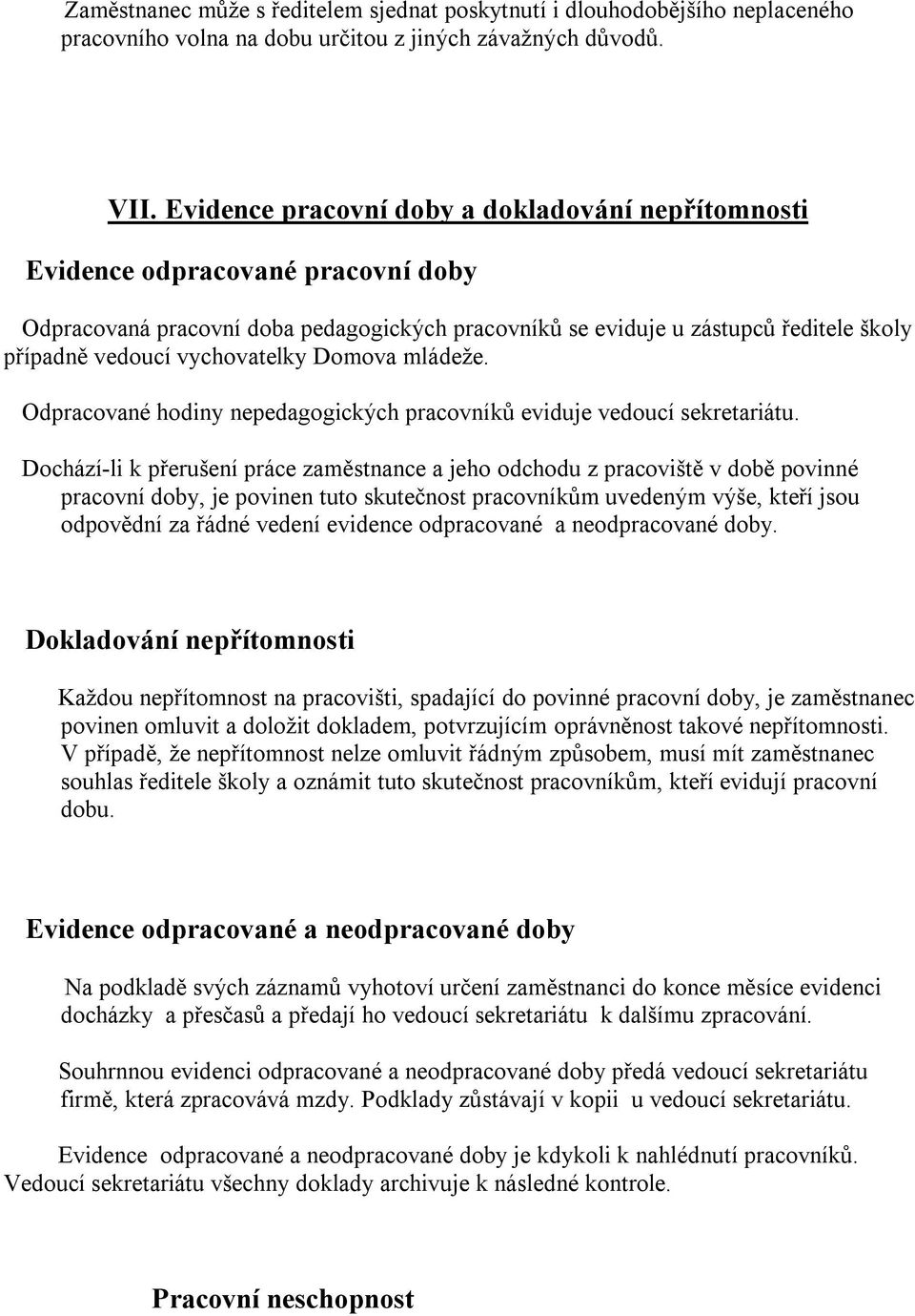 vychovatelky Domova mládeže. Odpracované hodiny nepedagogických pracovníků eviduje vedoucí sekretariátu.