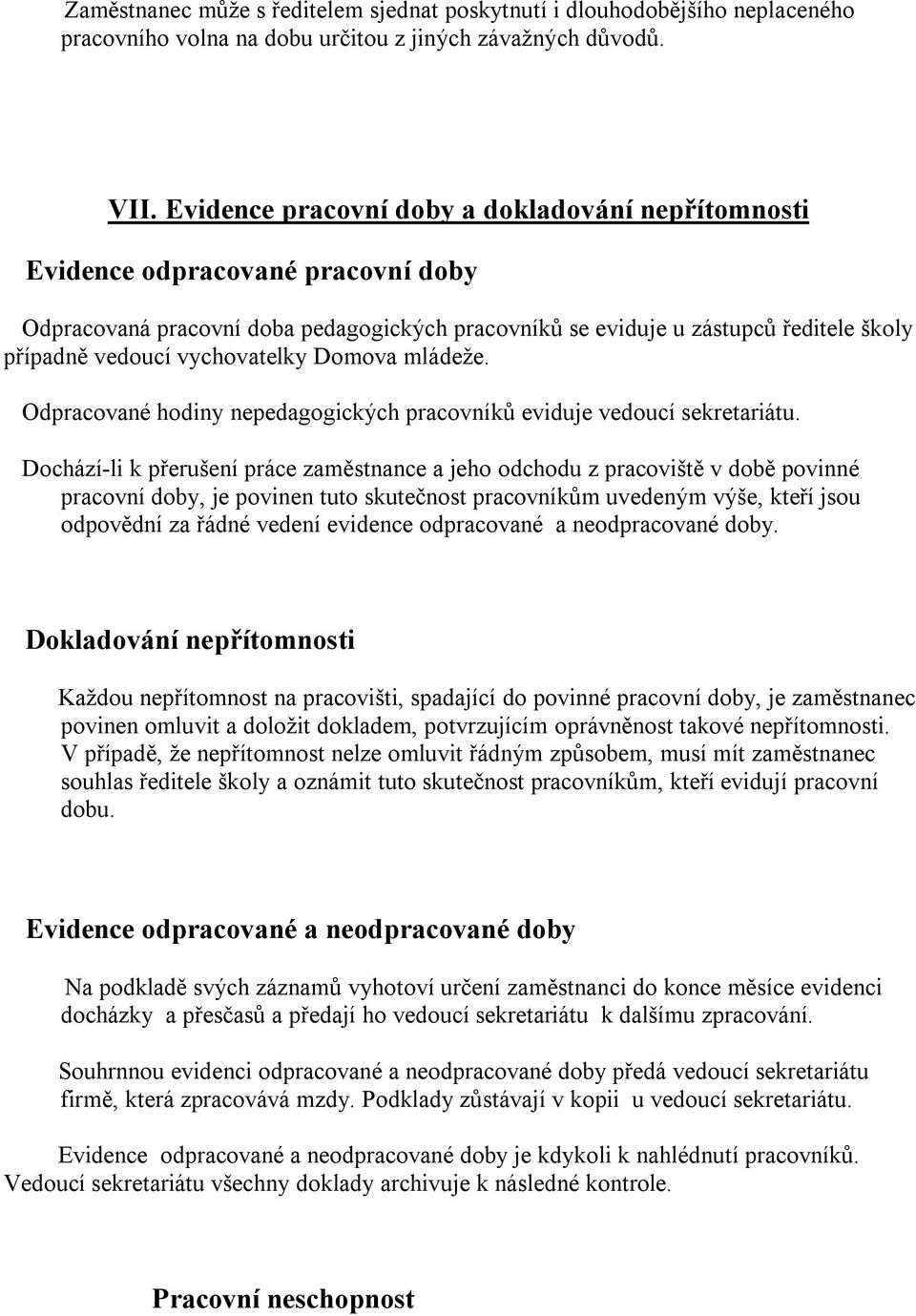 vychovatelky Domova mládeže. Odpracované hodiny nepedagogických pracovníků eviduje vedoucí sekretariátu.