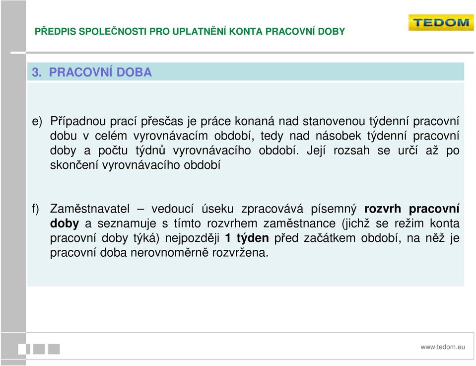 Její rozsah se určí až po skončení vyrovnávacího období f) Zaměstnavatel vedoucí úseku zpracovává písemný rozvrh pracovní