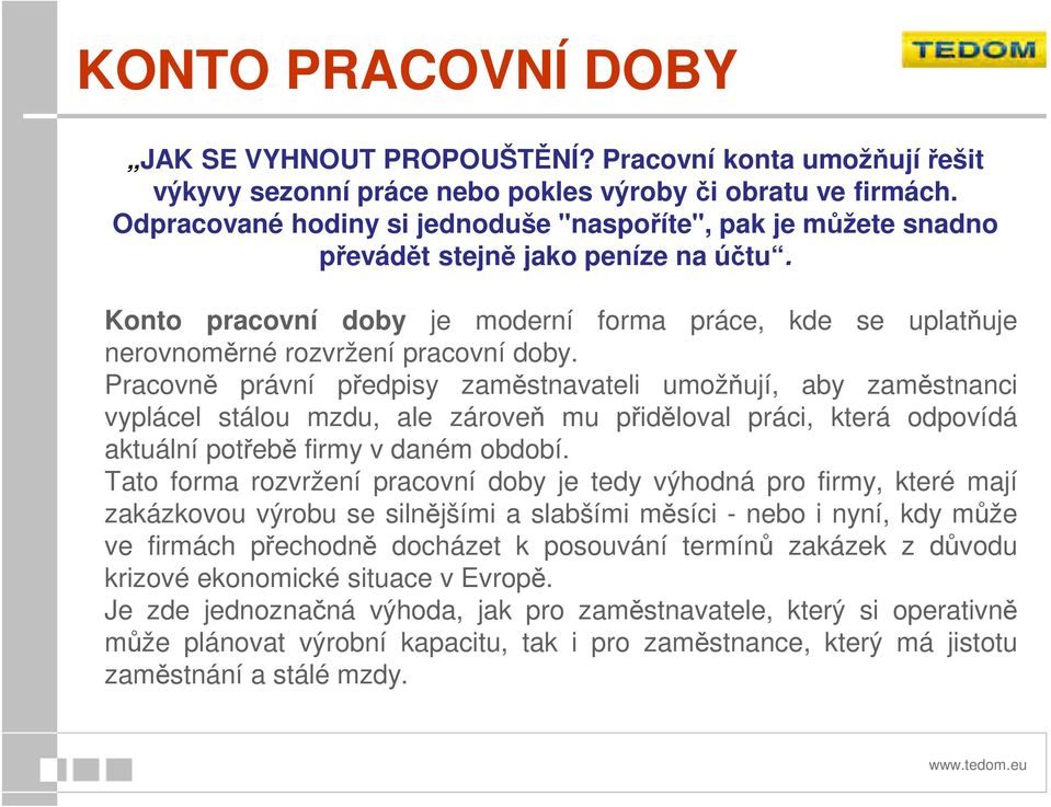 Konto pracovní doby je moderní forma práce, kde se uplatňuje nerovnoměrné rozvržení pracovní doby.