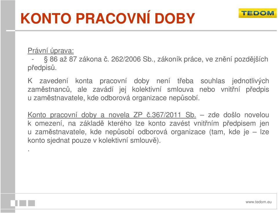 zaměstnavatele, kde odborová organizace nepůsobí. Konto pracovní doby a novela ZP č.367/2011 Sb.