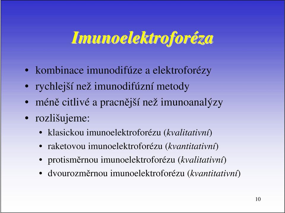 imunoelektroforézu (kvalitativní) raketovou imunoelektroforézu (kvantitativní)
