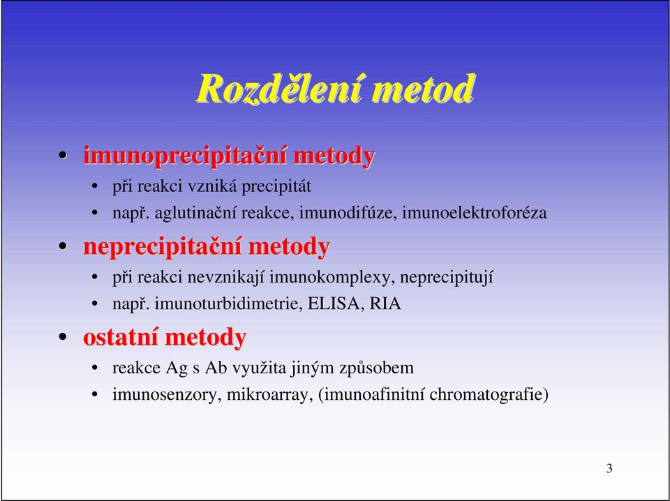 nevznikají imunokomplexy, neprecipitují např.