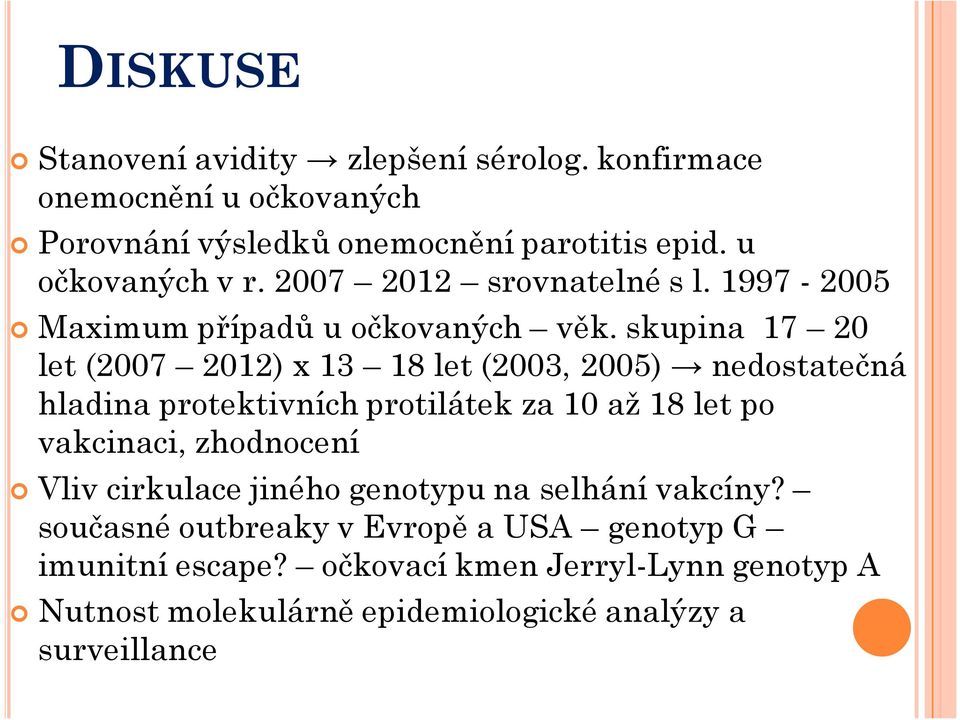 skupina 17 20 let (2007 2012) x 13 18 let (2003, 2005) nedostatečná hladina protektivních protilátek za 10 až 18 let po vakcinaci,