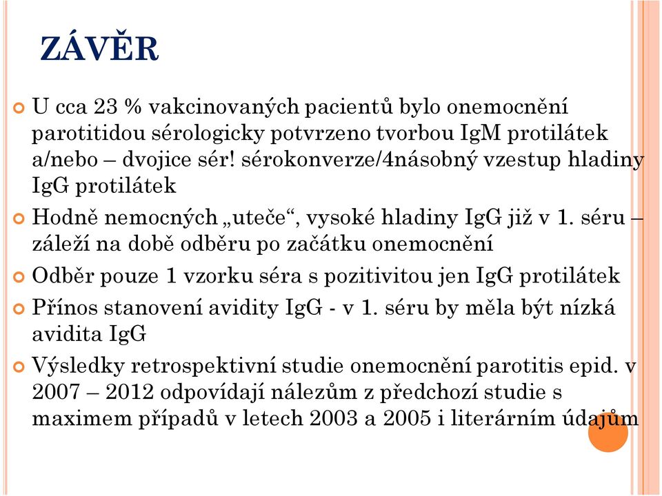 séru záleží na době odběru po začátku onemocnění Odběr pouze 1 vzorku séra s pozitivitou jen IgG protilátek Přínos stanovení avidity IgG - v 1.