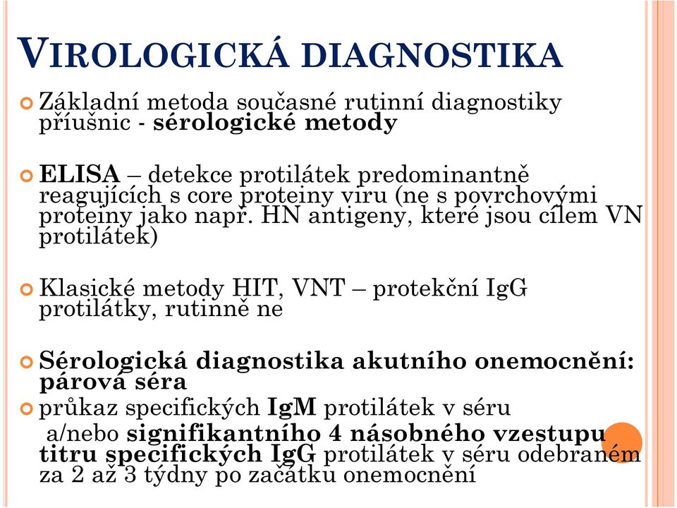 HN antigeny, které jsou cílem VN protilátek) Klasické metody HIT, VNT protekční IgG protilátky, rutinně ne Sérologická diagnostika