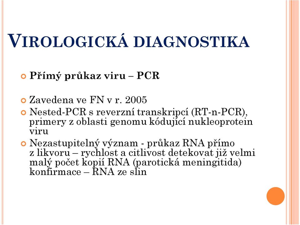 kódující nukleoprotein viru Nezastupitelný význam - průkaz RNA přímo zlikvoru