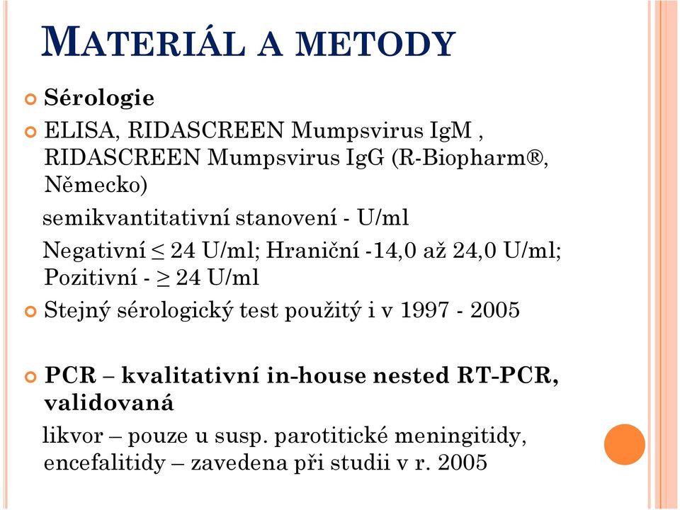 Pozitivní - 24 U/ml Stejný sérologický test použitý i v 1997-2005 PCR kvalitativní in-house nested