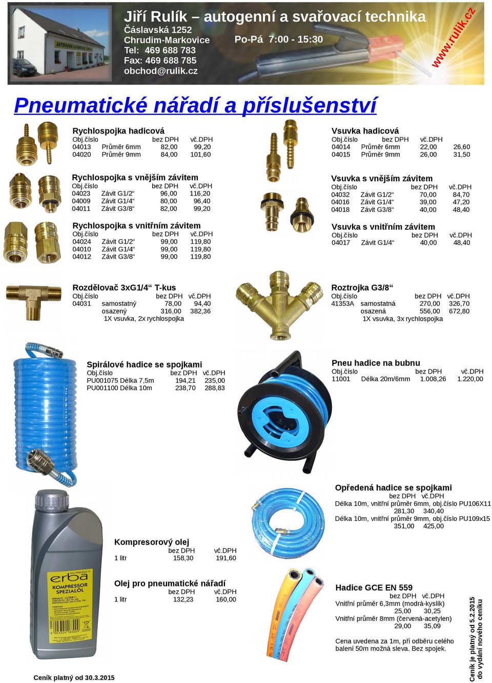 Průměr 9mm Rychlspjka s vnějším závitem 04023 Závit G1/2 04009 04011 Závit G3/8 96,00 80,00 82,00 99,00 99,00 99,00 26,60 31,50 Vsuvka s vnějším závitem 116,20 96,40 99,20 04032 Závit G1/2 04016