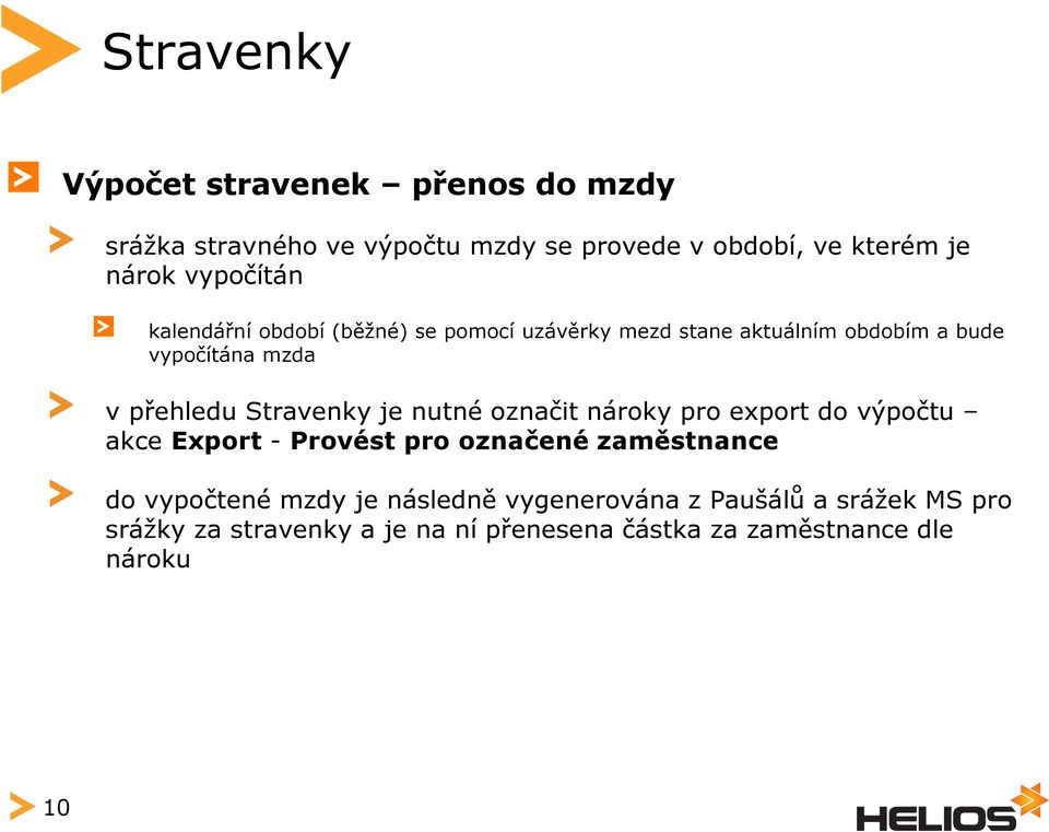 Stravenky je nutné označit nároky pro export do výpočtu akce Export - Provést pro označené zaměstnance do vypočtené mzdy