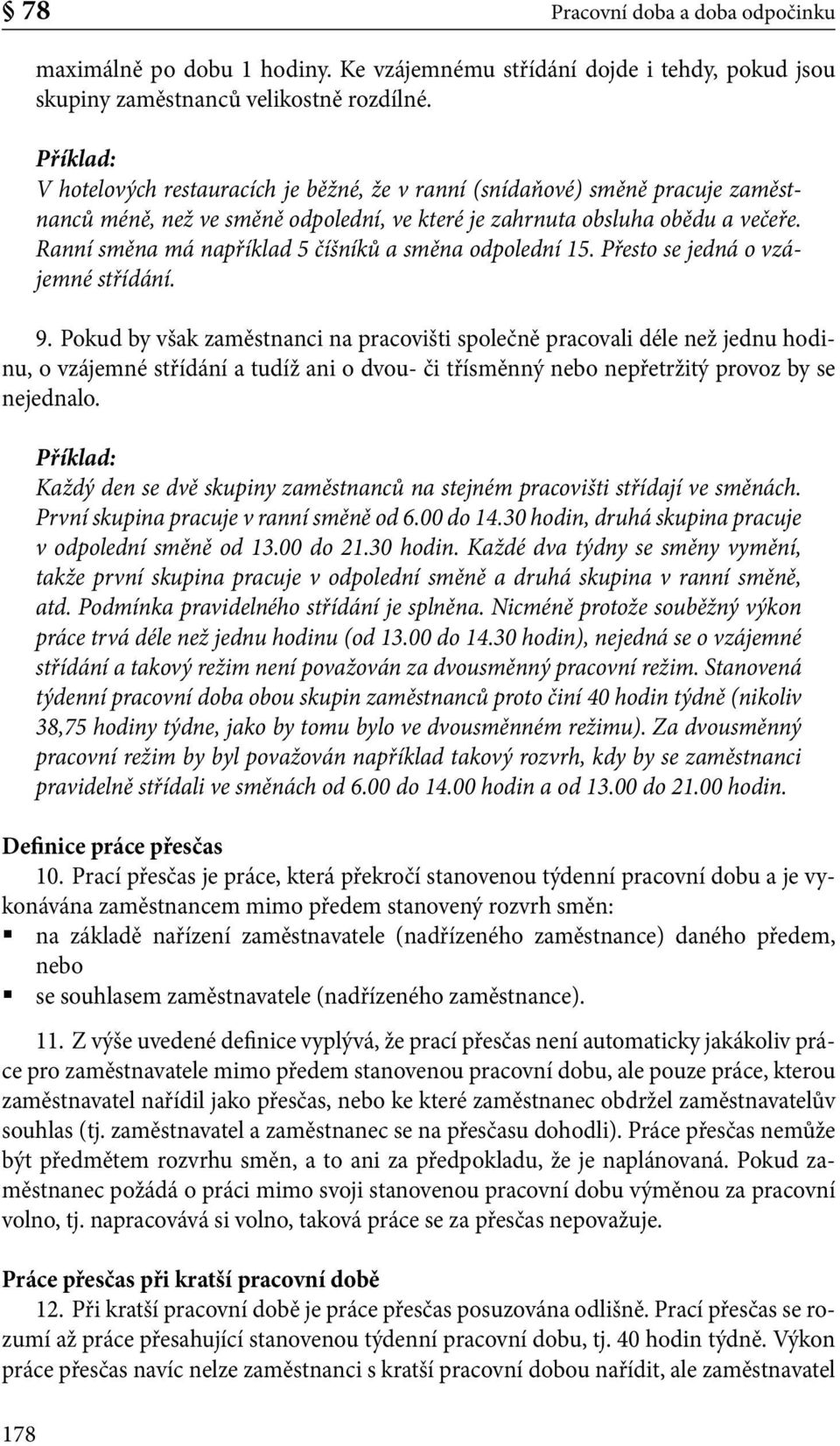 Ranní směna má například 5 číšníků a směna odpolední 15. Přesto se jedná o vzájemné střídání. 9.