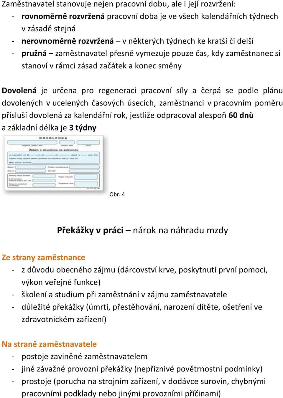 plánu dovolených v ucelených časových úsecích, zaměstnanci v pracovním poměru přísluší dovolená za kalendářní rok, jestliže odpracoval alespoň 60 dnů a základní délka je 3 týdny Obr.