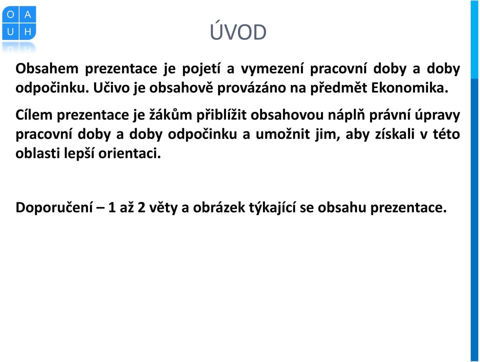 Cílemprezentaceježákům přiblížit obsahovou náplň právní úpravy pracovní doby a doby