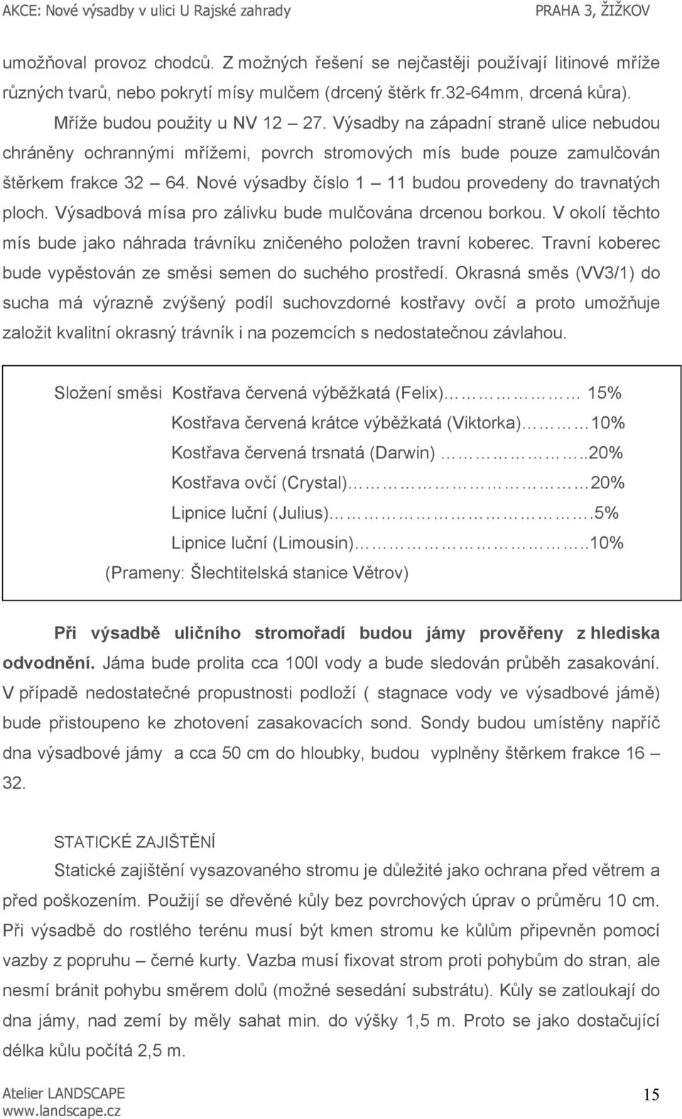 Výsadbová mísa pro zálivku bude mulčována drcenou borkou. V okolí těchto mís bude jako náhrada trávníku zničeného položen travní koberec.
