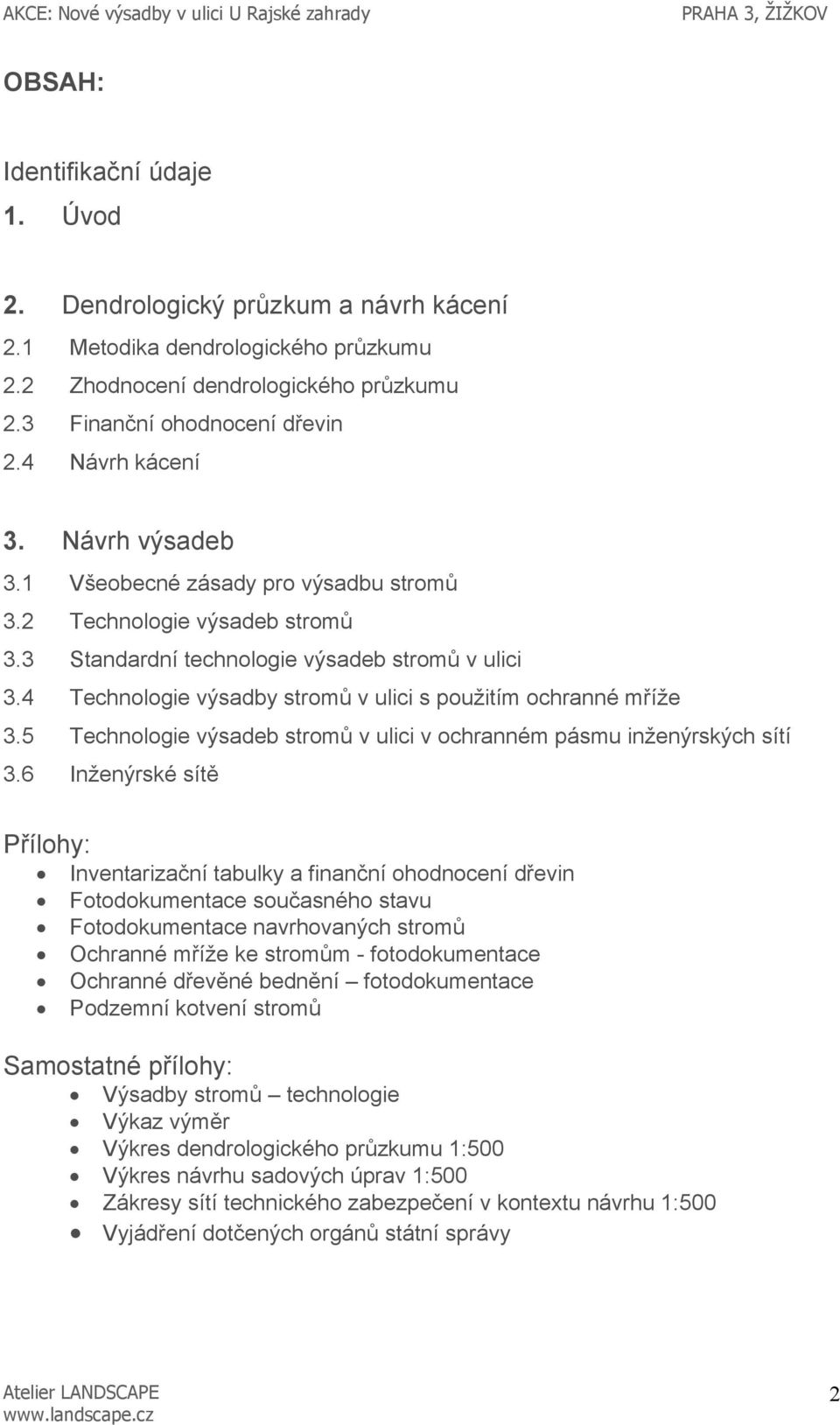 4 Technologie výsadby stromů v ulici s použitím ochranné mříže 3.5 Technologie výsadeb stromů v ulici v ochranném pásmu inženýrských sítí 3.