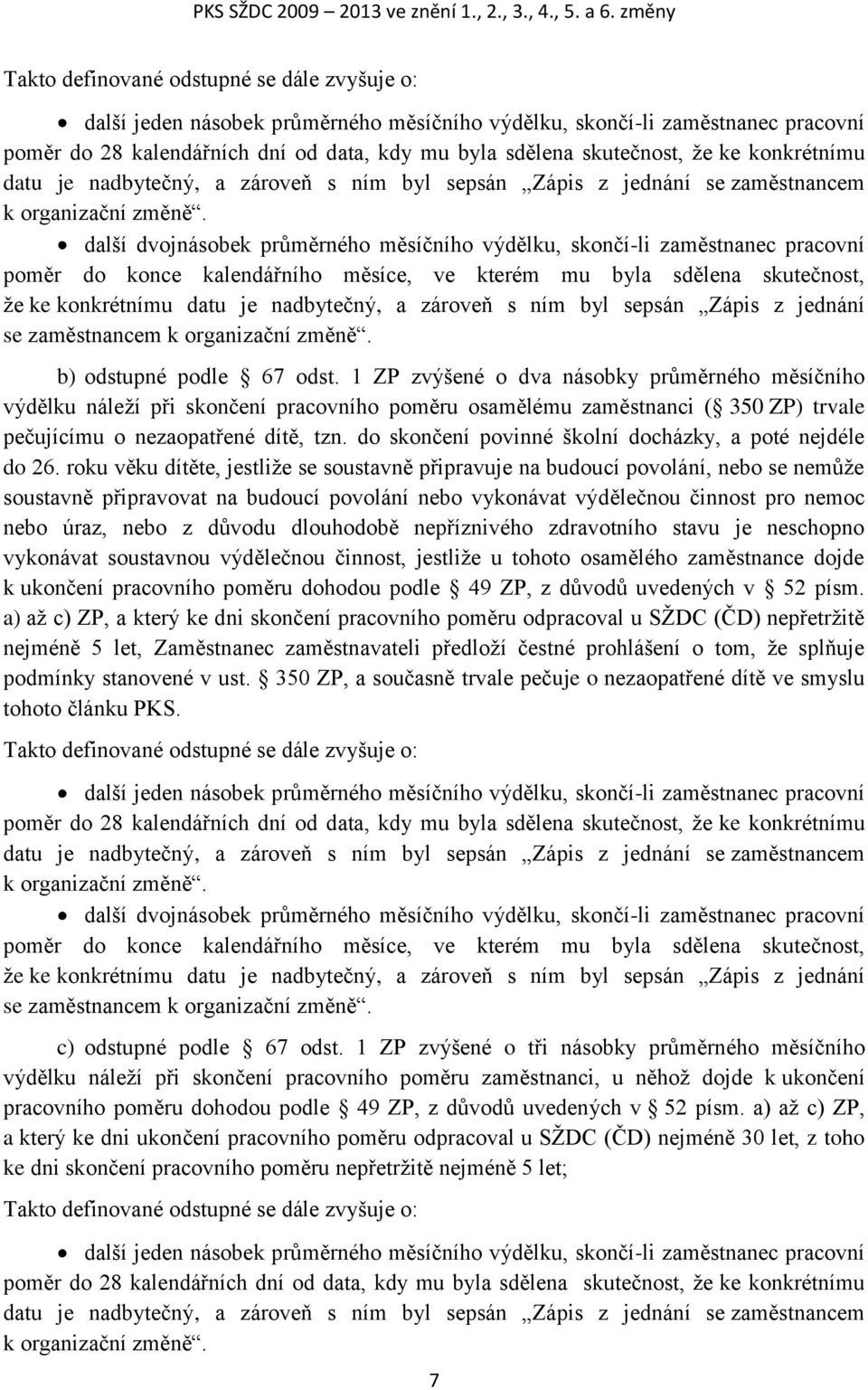 skutečnost, že ke konkrétnímu datu je nadbytečný, a zároveň s ním byl sepsán Zápis z jednání se zaměstnancem k organizační změně.