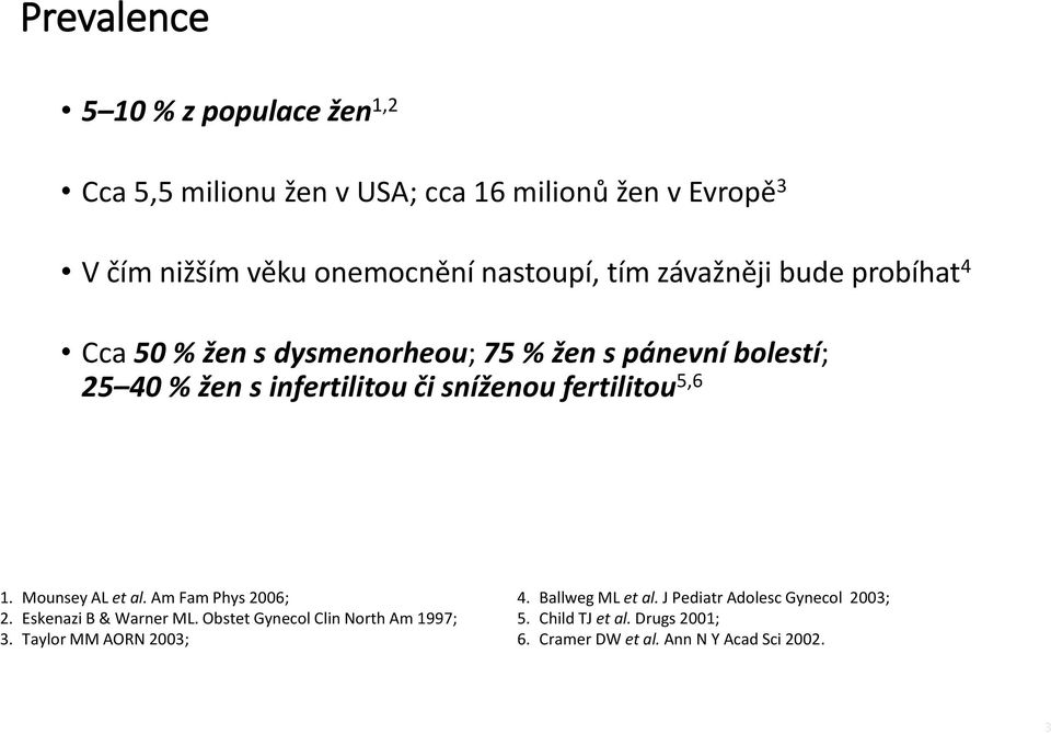sníženou fertilitou 5,6 1. Mounsey AL et al. Am Fam Phys 2006; 2. Eskenazi B & Warner ML. Obstet Gynecol Clin North Am 1997; 3.