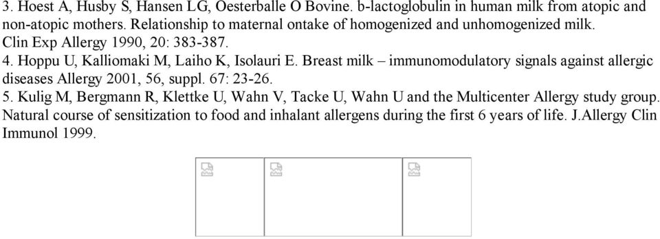 Hoppu U, Kalliomaki M, Laiho K, Isolauri E. Breast milk immunomodulatory signals against allergic diseases Allergy 2001, 56