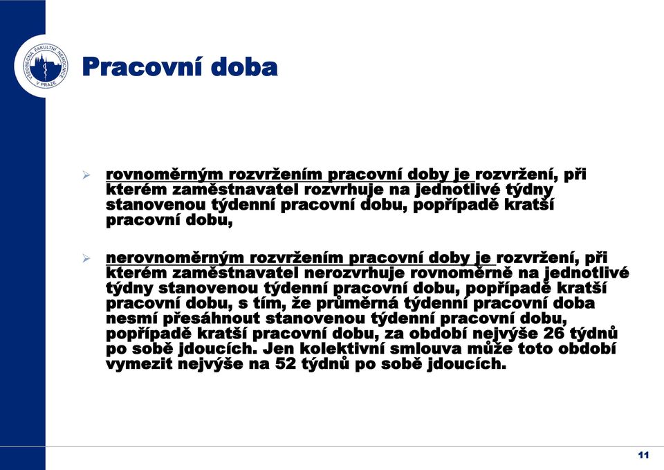 stanovenou týdenní pracovní dobu, popřípadě kratší pracovní dobu, s tím, že průměrná týdenní pracovní doba nesmí přesáhnout stanovenou týdenní pracovní dobu,