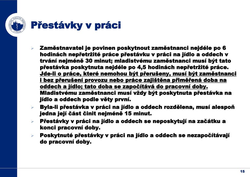 Jde-li o práce, které nemohou být přerušeny, musí být zaměstnanci i bez přerušení provozu nebo práce zajištěna přiměřená doba na oddech a jídlo; tato doba se započítává do pracovní doby.