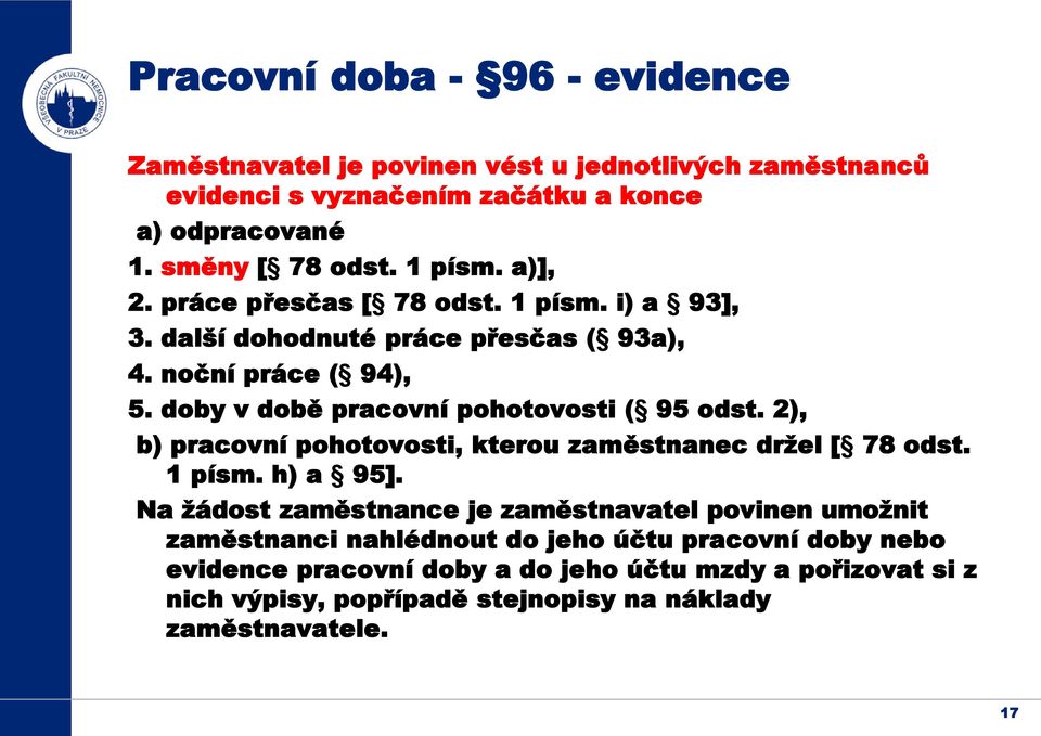 doby v době pracovní pohotovosti ( 95 odst. 2), b) pracovní pohotovosti, kterou zaměstnanec držel [ 78 odst. 1 písm. h) a 95].