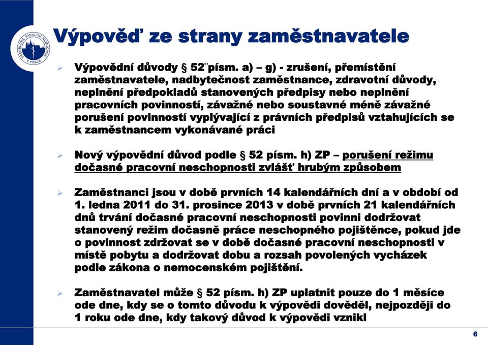 závažné porušení povinností vyplývající z právních předpisů vztahujících se k zaměstnancem vykonávané práci Nový výpovědní důvod podle 52 písm.