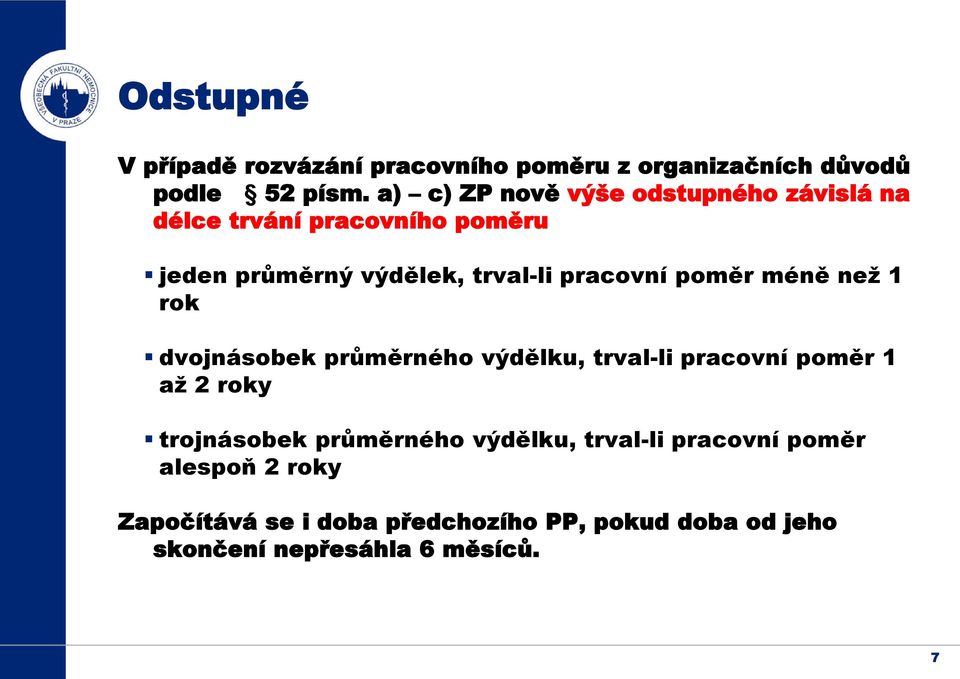 pracovní poměr méně než 1 rok dvojnásobek průměrného výdělku, trval-li pracovní poměr 1 až 2 roky trojnásobek